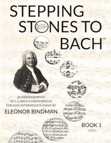 Stepping Stones to Bach. 24 Arrangements of J.S. Bach's masterpieces for easy/intermediate piano by Eleonor Bindman
